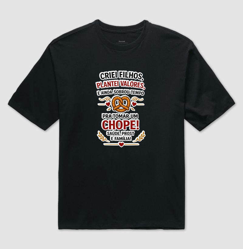 Criei Filhos, Plantei Valores... e Ainda Sobrou Tempo pra Tomar um Chope! - Camiseta Oversized
