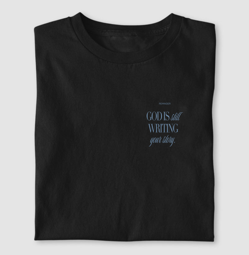 T-SHIRT GOD IS STILL WRITING YOUR  STORY