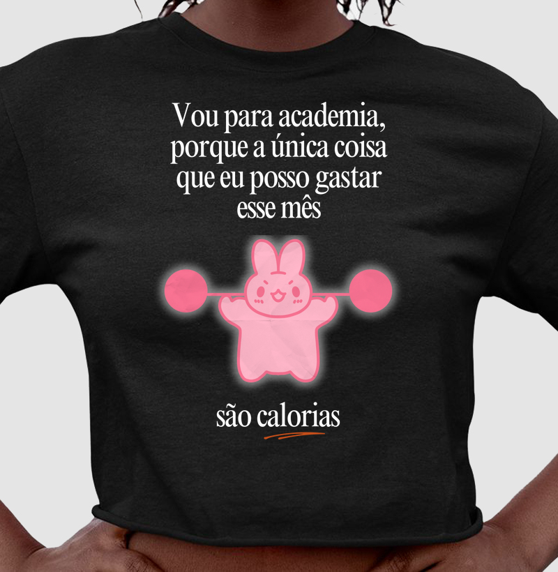 Vou na academia, porque a única coisa que eu posso gastar esse mês, são calorias