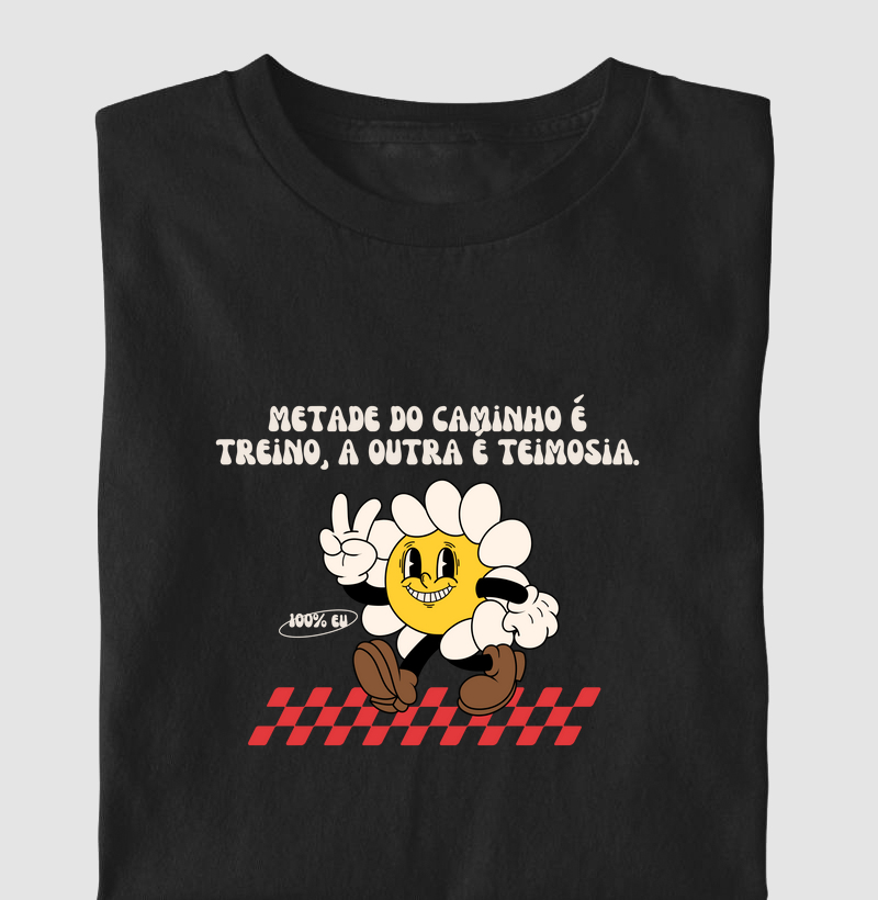 Metade Do Caminho É Treino A Outra É Teimosia