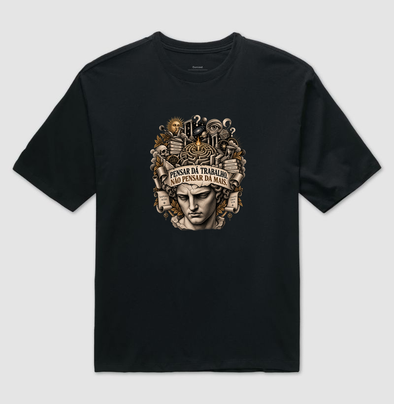 Pensar Dá Trabalho. Não Pensar Dá Mais. - Camiseta Oversized