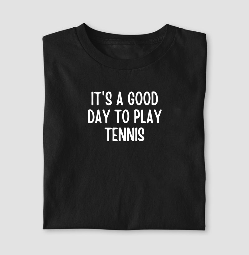 IT'S A GOOD DAY TO PLAY TENNIS