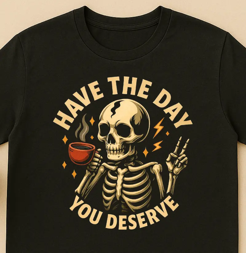 Have the day you deserve