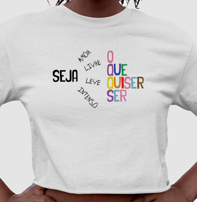 Camiseta Cropped  Seja o Que Quiser Ser