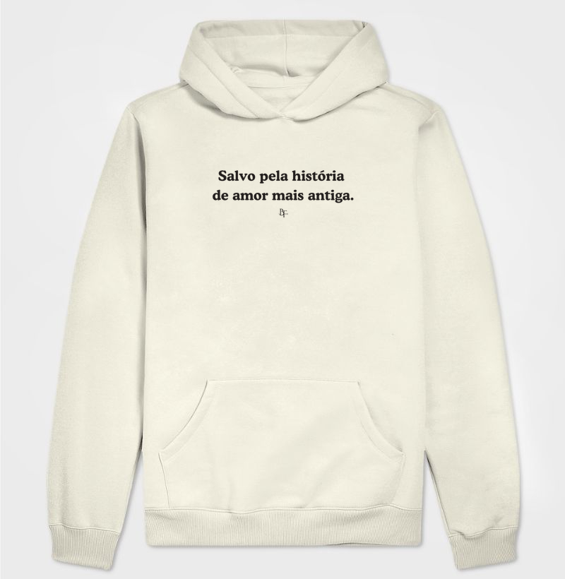 Salvo pela história  de amor mais antiga. - Hoodie Moletom