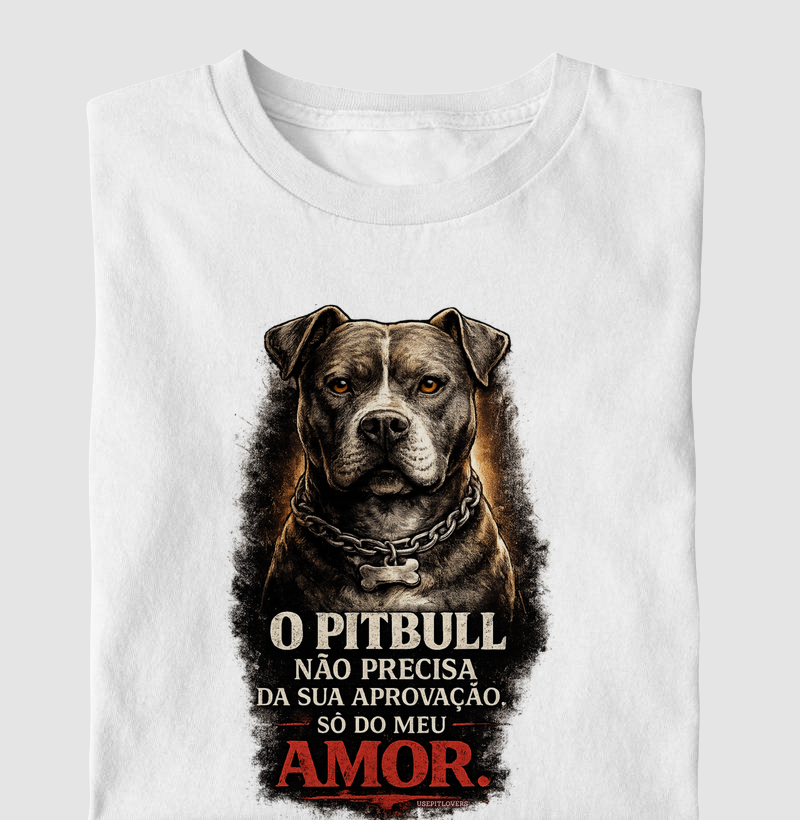 O PITBULL NÃO PRECISA DA SUA APROVAÇÃO. SÓ DO MEU AMOR.