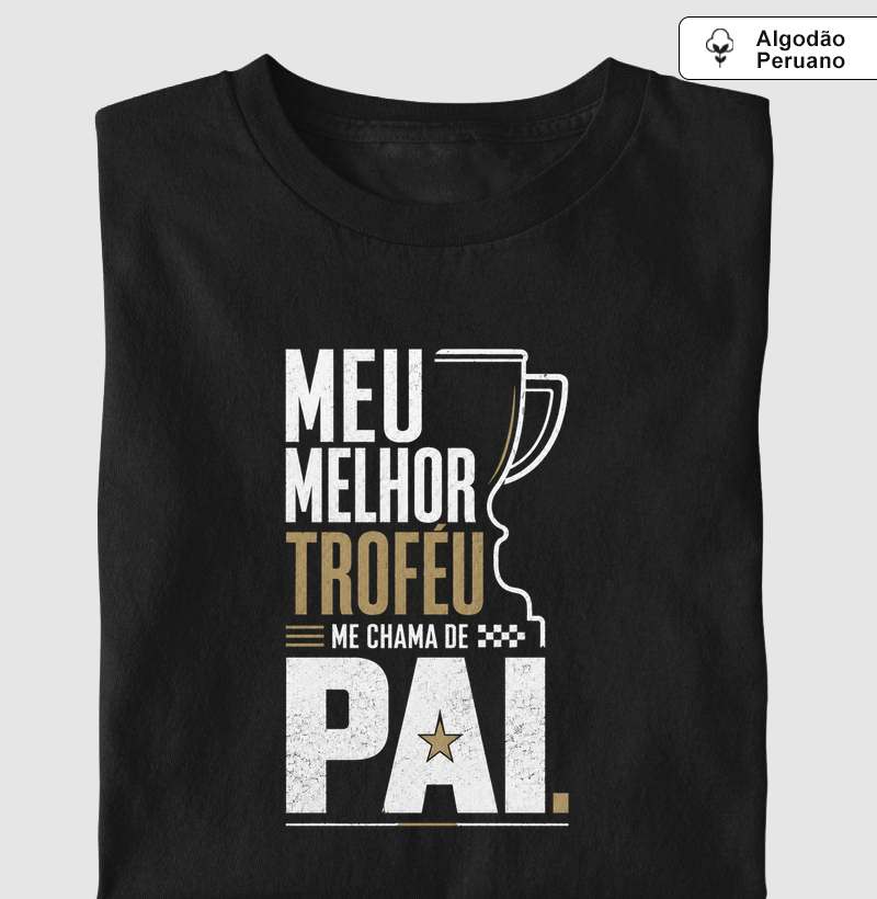 Meu melhor troféu - Camiseta Algodão Peruano