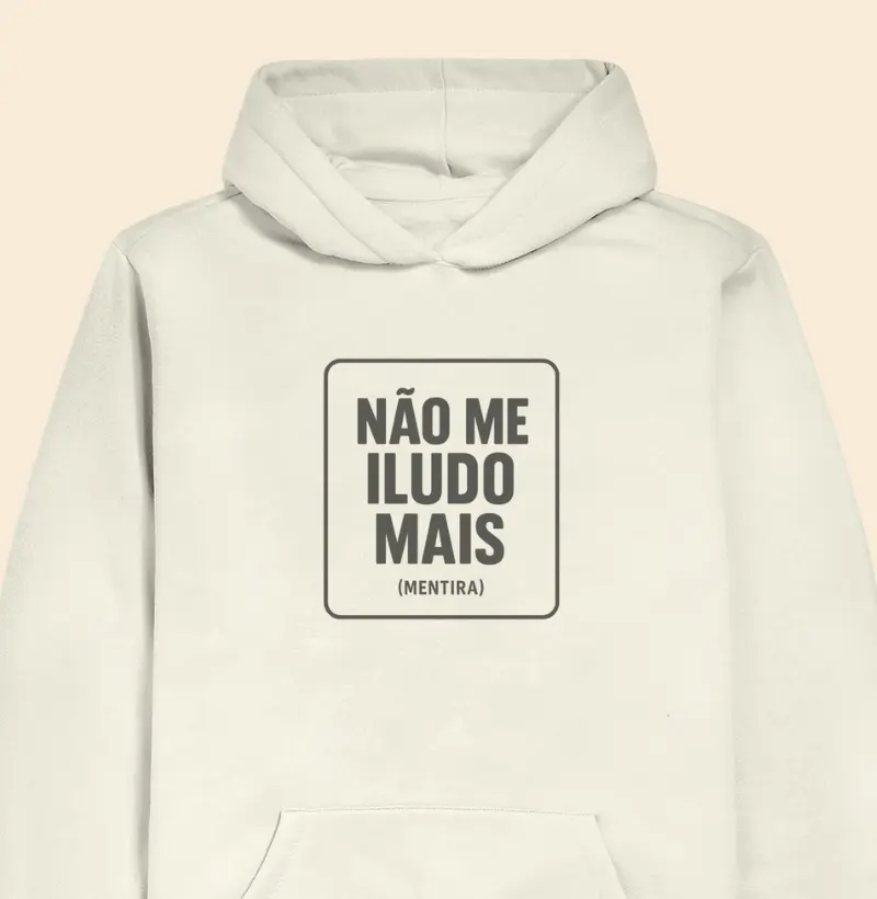 Hoodie Moletom Não me iludo mais (mentira)