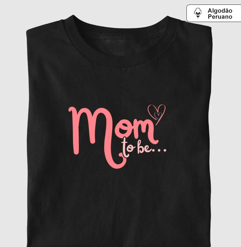 Mom to be - Algodão Peruano Premium