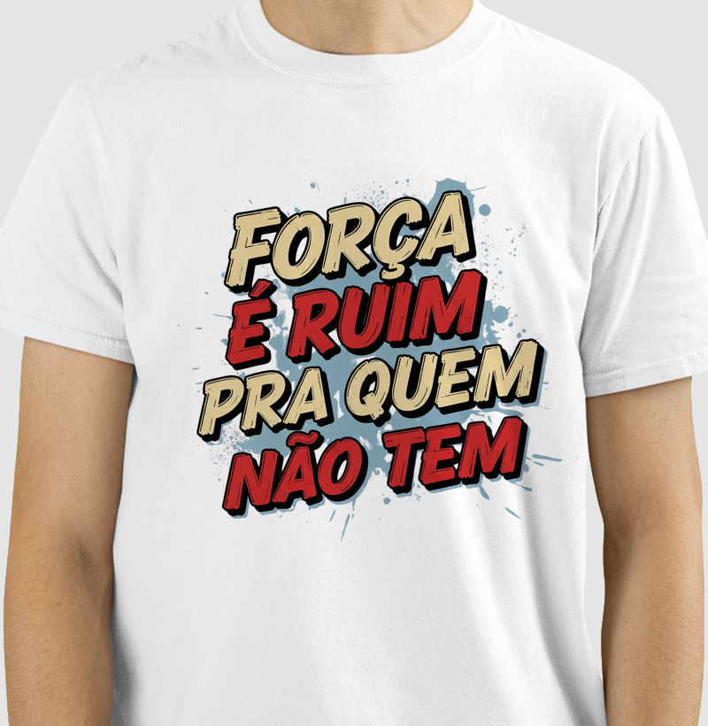 Força é Ruim Pra Quem Não Tem