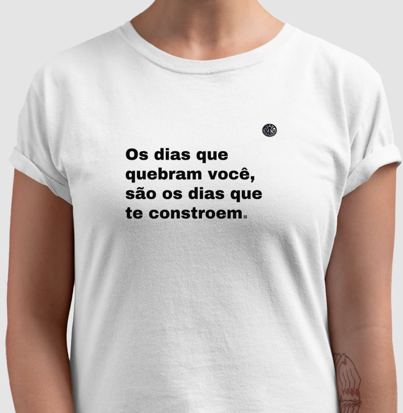 Os dias que quebram você, são os dias que te constroem.