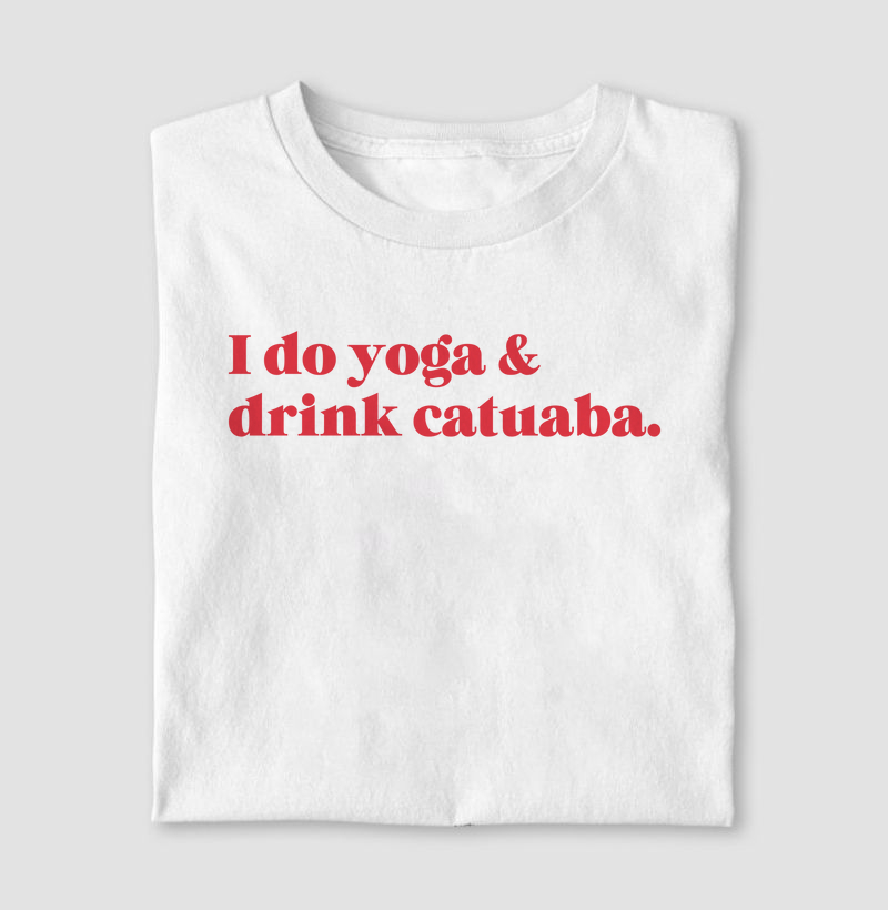 I do yoga & drink catuaba.