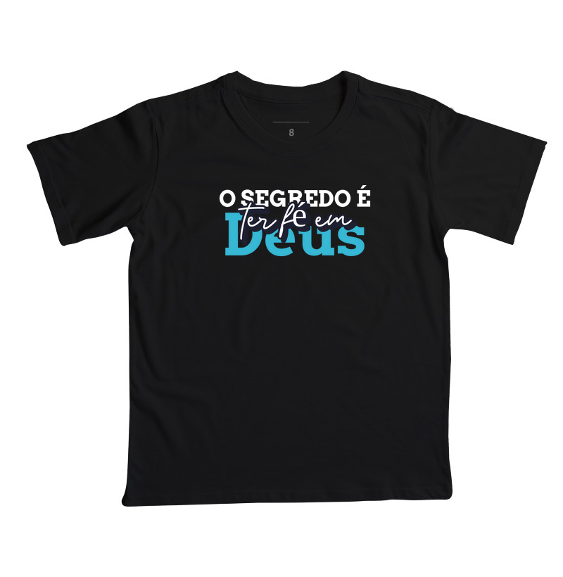 Camiseta Infantil Cristã Masculina o Segredo é ter Fé em Deus