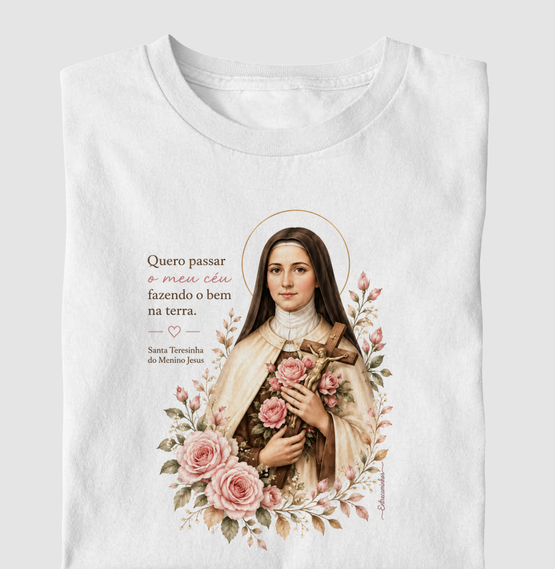 Santa Teresinha do Menino Jesus – "Quero passar o meu céu fazendo o bem na terra" - Camiseta