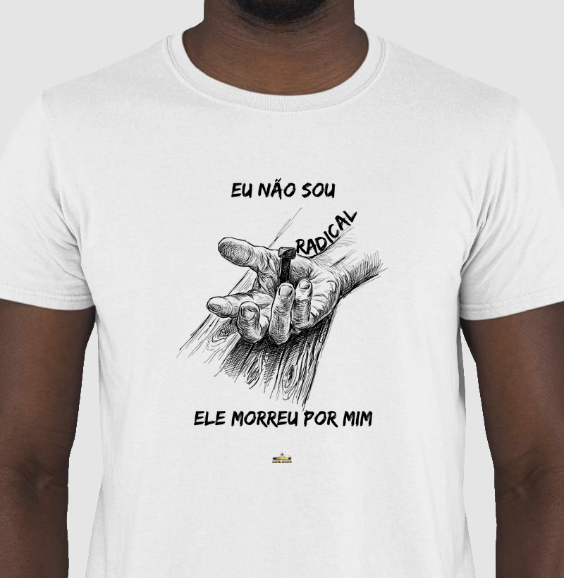 Eu não sou radical - Ele morreu por mim
