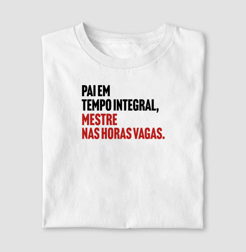 PAI EM TEMPO INTEGRAL, MESTRE NAS HORAS VAGAS