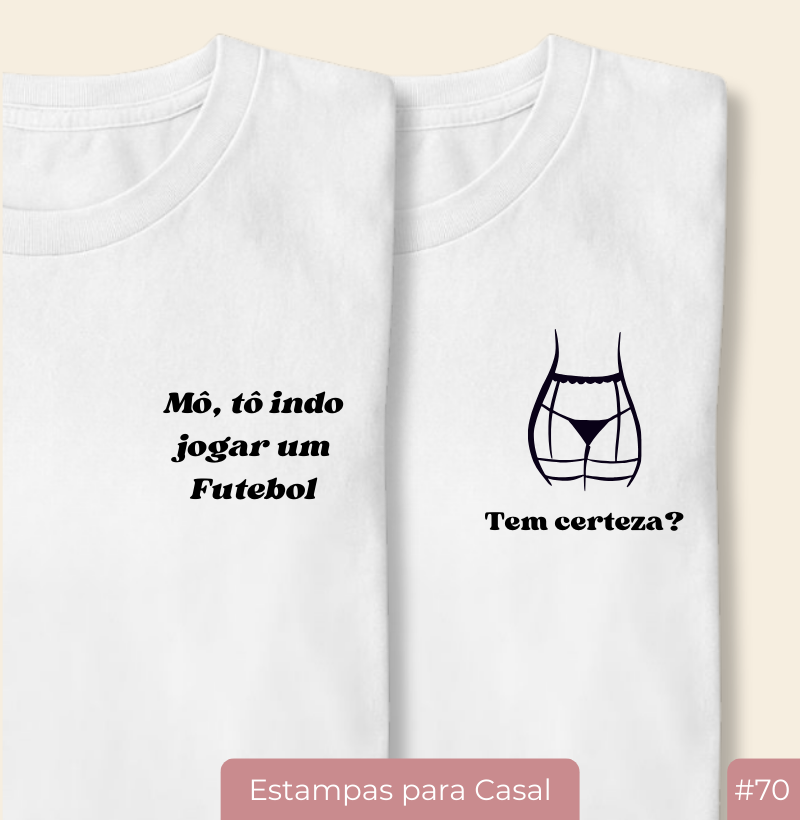 Camiseta Casal20 – Mô, tô indo jogar um Futebol (#70)