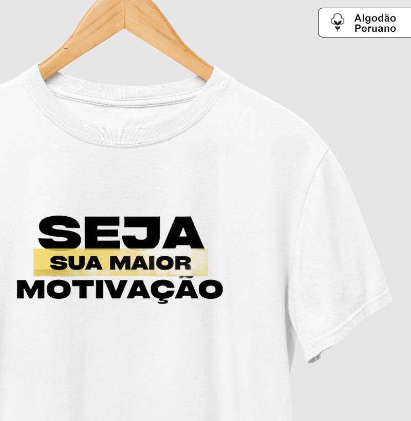Camiseta Seja sua motivação! Coleção Motivação Treino. Masculina e Feminina. Algodão Peruano.