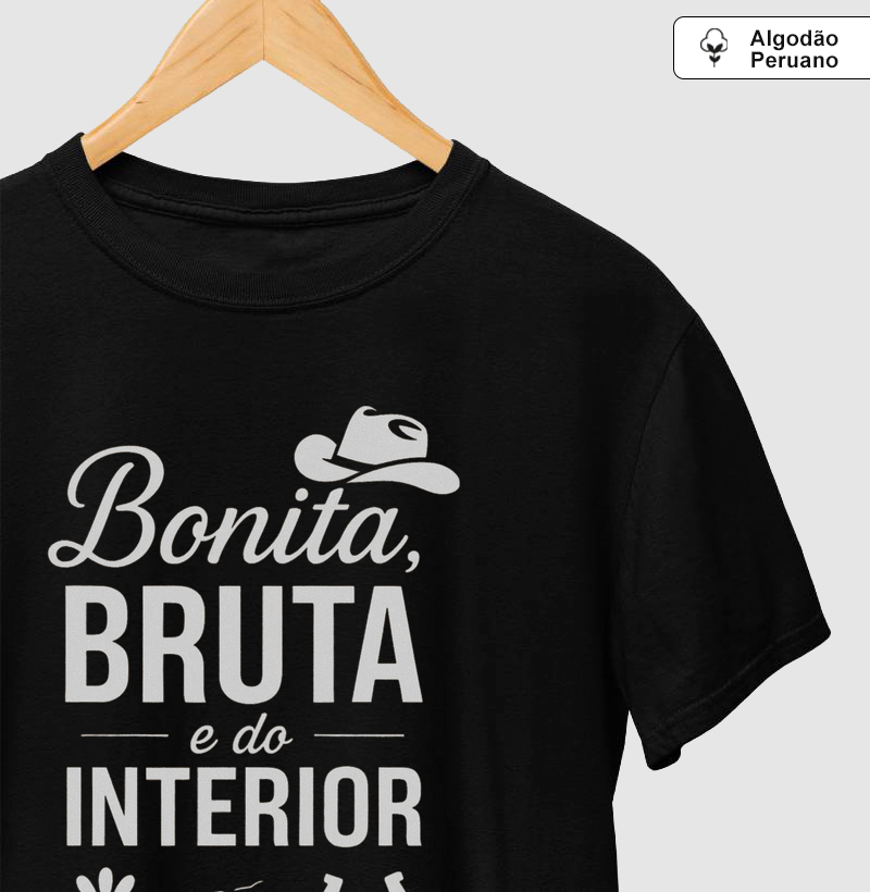 Bonita, bruta e do interior - Camiseta Algodão Peruano