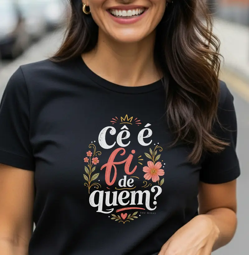 Camiseta Cê é Fi de Quem Fem | Expressão Mineira | Orgulho das Raízes - Algodão Peruano