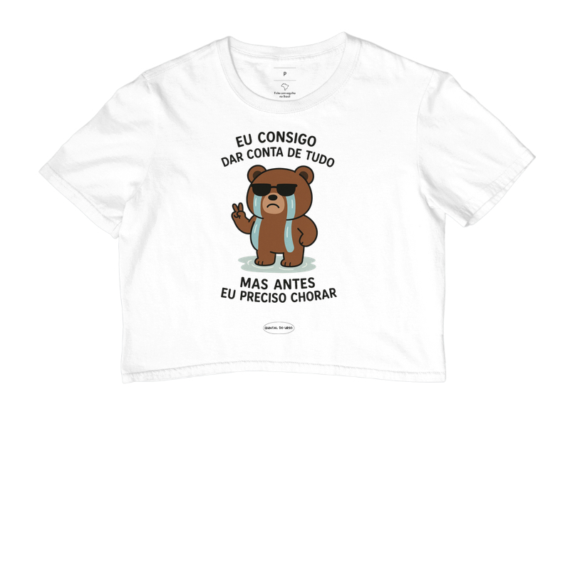 Camiseta eu consigo dar conta de tudo mas antes eu preciso chorar