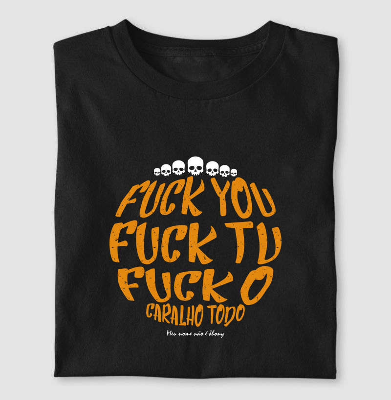 Fuck you, Fuck Tu, Fuck o caralho todo