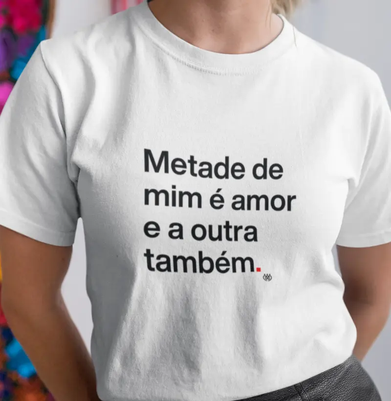 Metade de mim é amor e a outra também