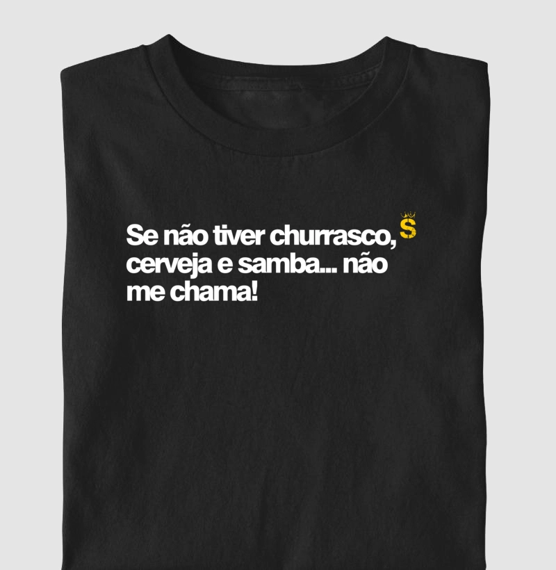 Se não tiver churrasco cerveja e samba não me chama