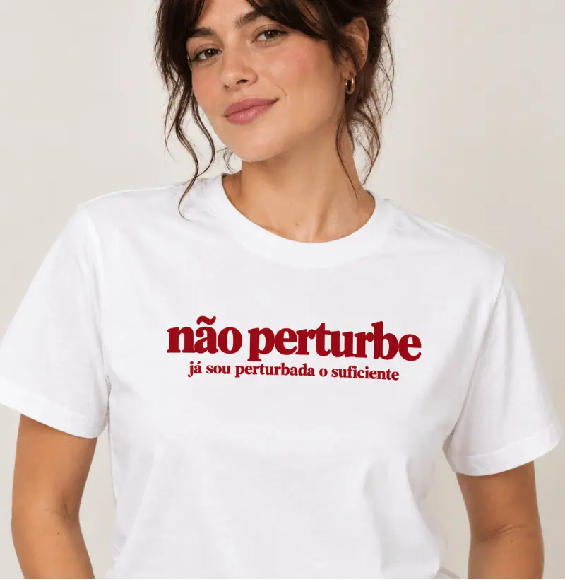 não perturbe, já sou perturbada o suficiente