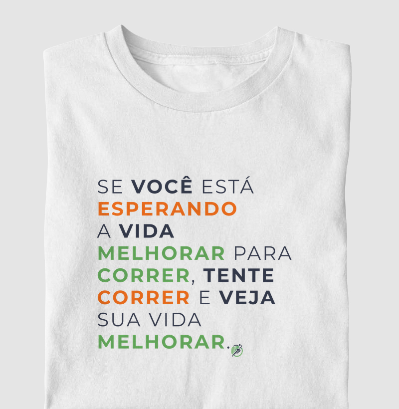 Camiseta Corrida - Se Você Está Esperando A Vida Melhorar Para Correr