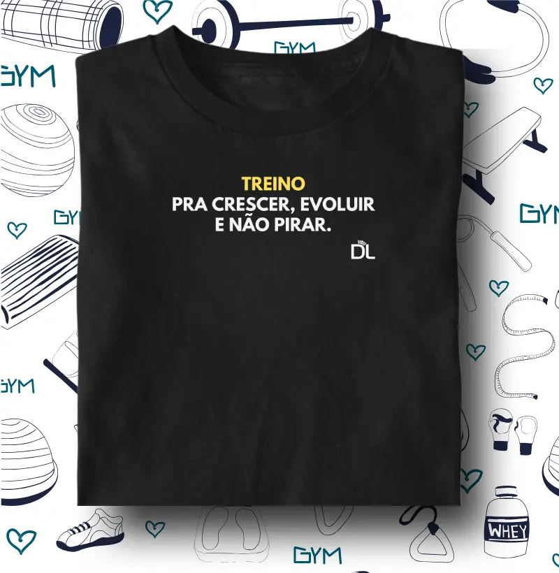 Treino pra crescer evoluir e não pirar 2 - Camiseta Algodão Peruano