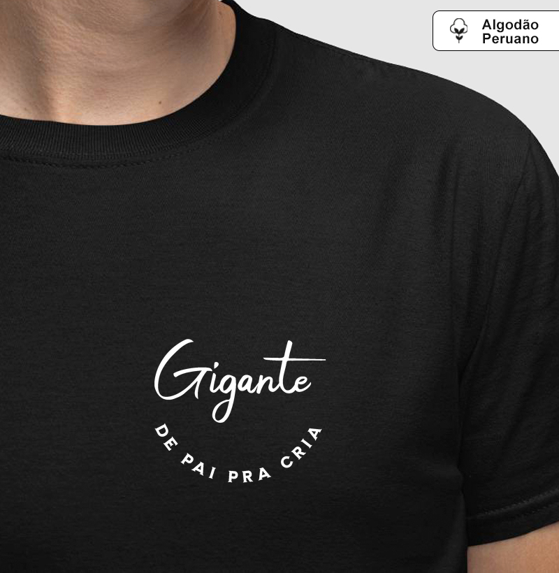 Camiseta Algodão Peruano Gigante de pai pra cria