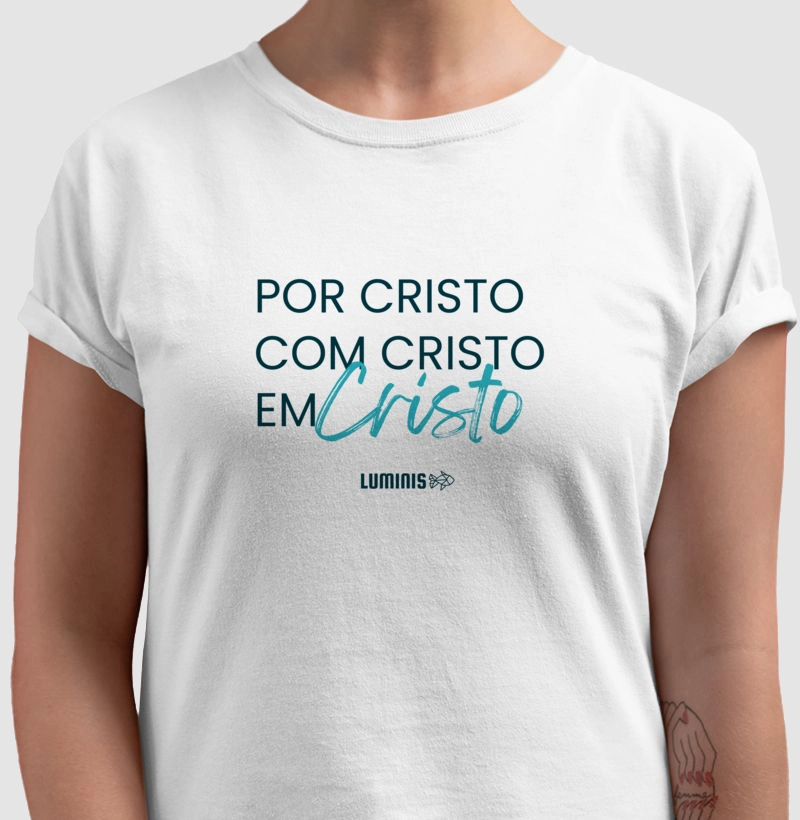 Camiseta Por Cristo, Com Cristo, Em Cristo