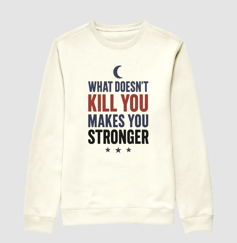 What doesn’t kill you makes you stronger