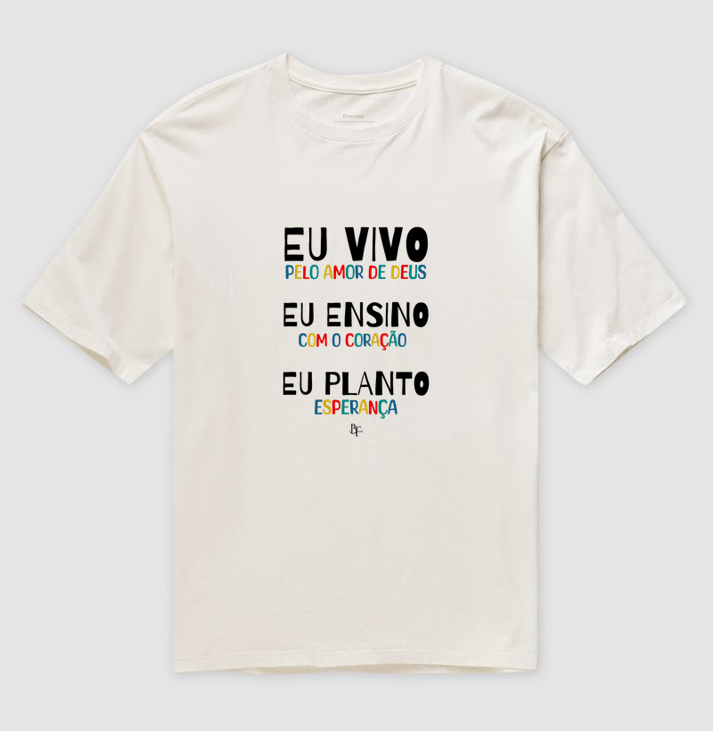 Eu vivo, eu ensino eu planto - Camiseta Oversized