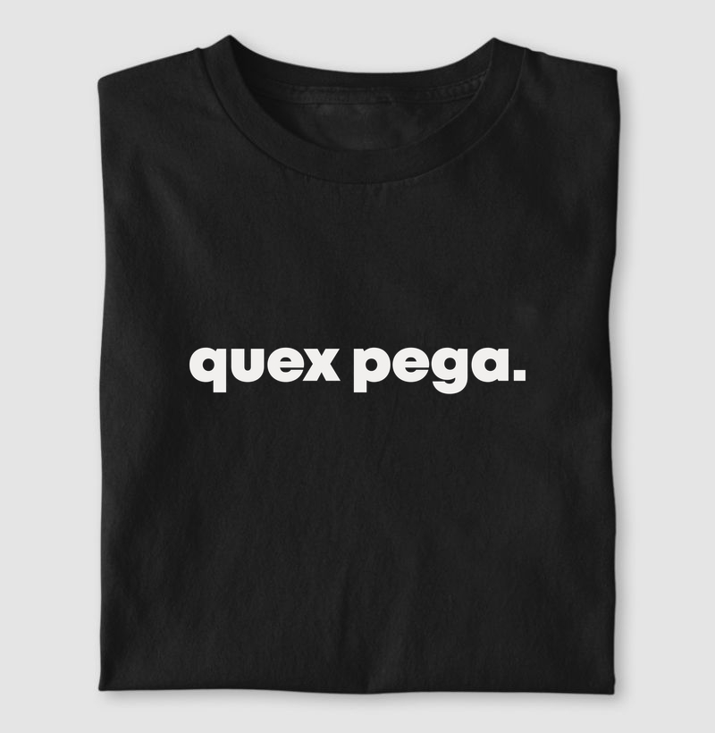 Quex pega | Dizeres