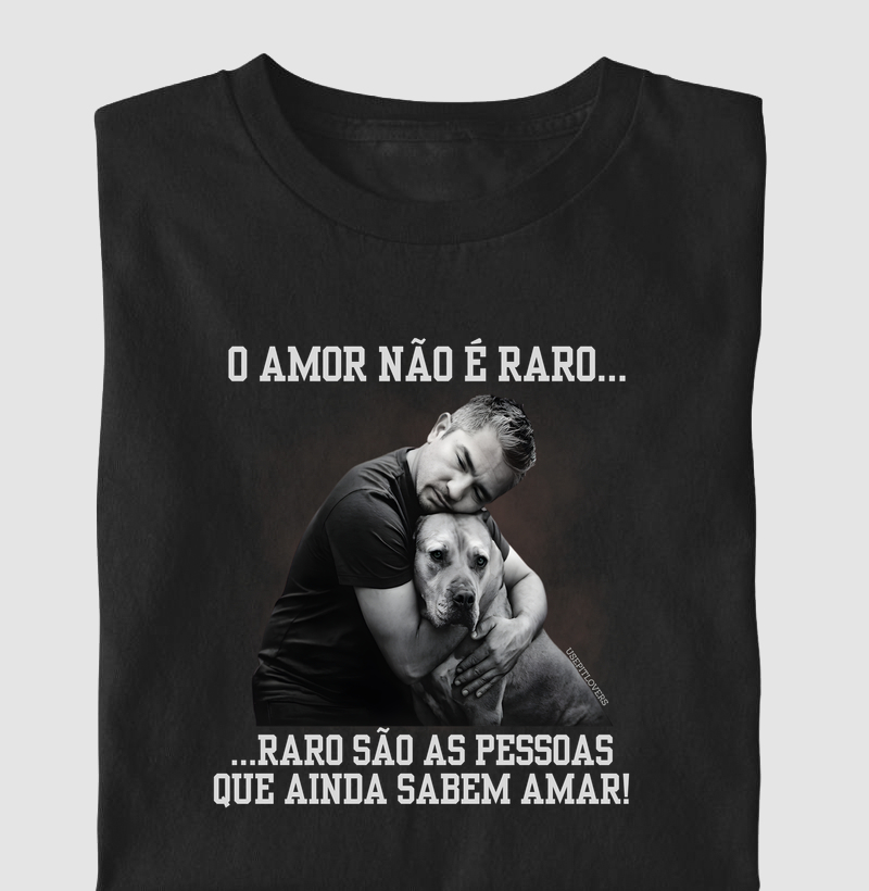 O AMOR NÃO É RARO... RARO SÃO AS PESSOAS QUE AINDA SABEM AMAR!