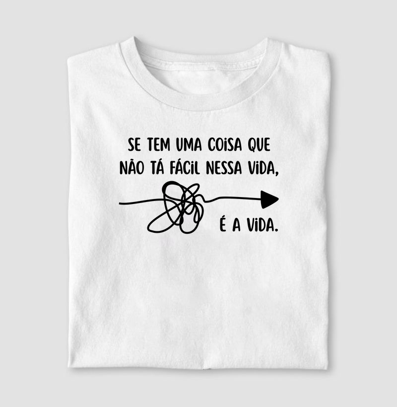 Se tem uma coisa que não tá fácil nessa vida, é a vida.