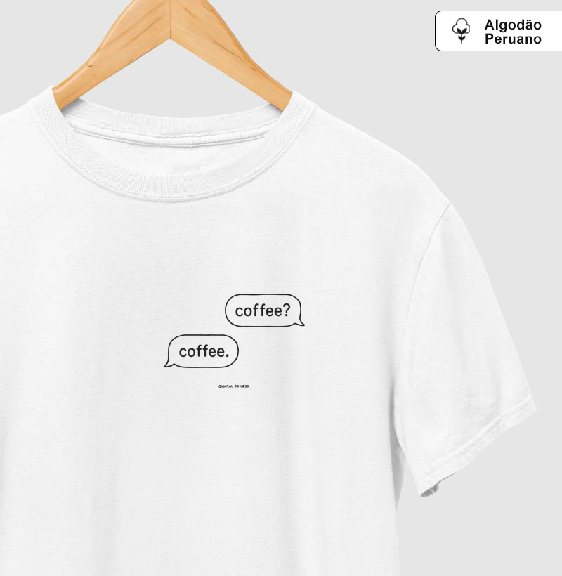 Camiseta coffee? coffee.