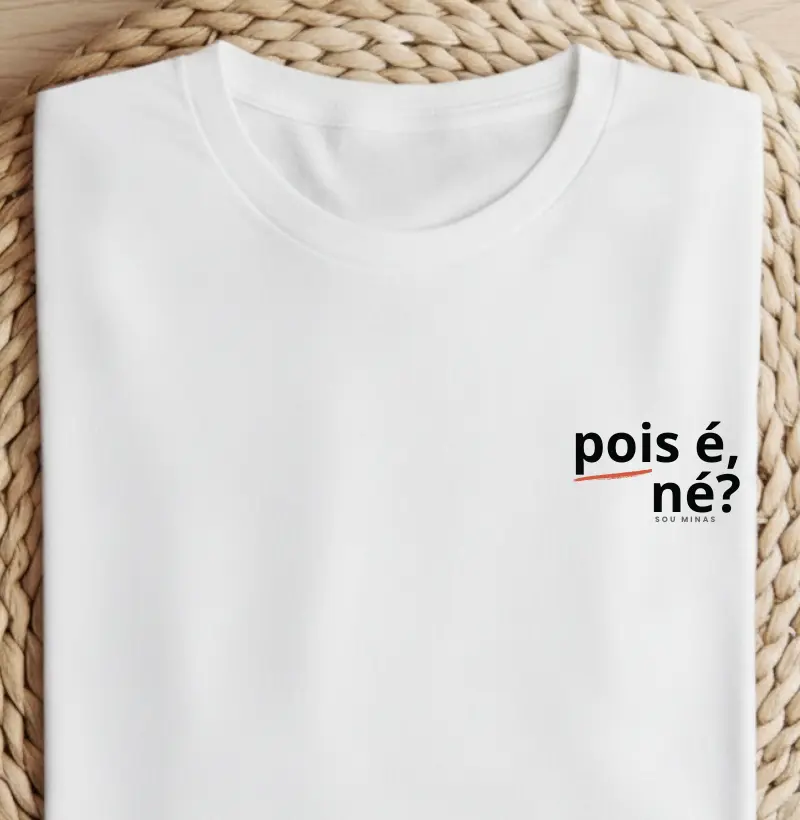 Camiseta Pois é Né | Sotaque Mineiro