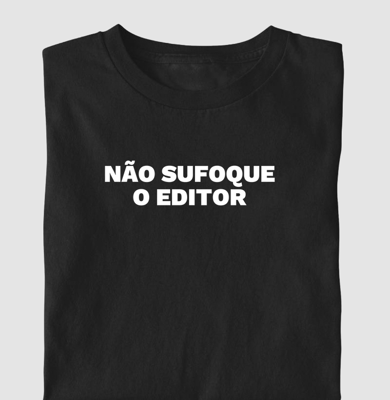 Não sufoque o editor
