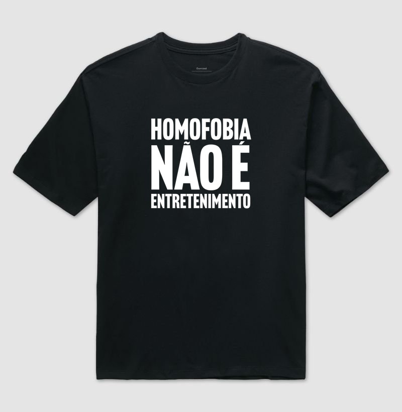 Homofobia não é entretenimento - Camiseta Oversized