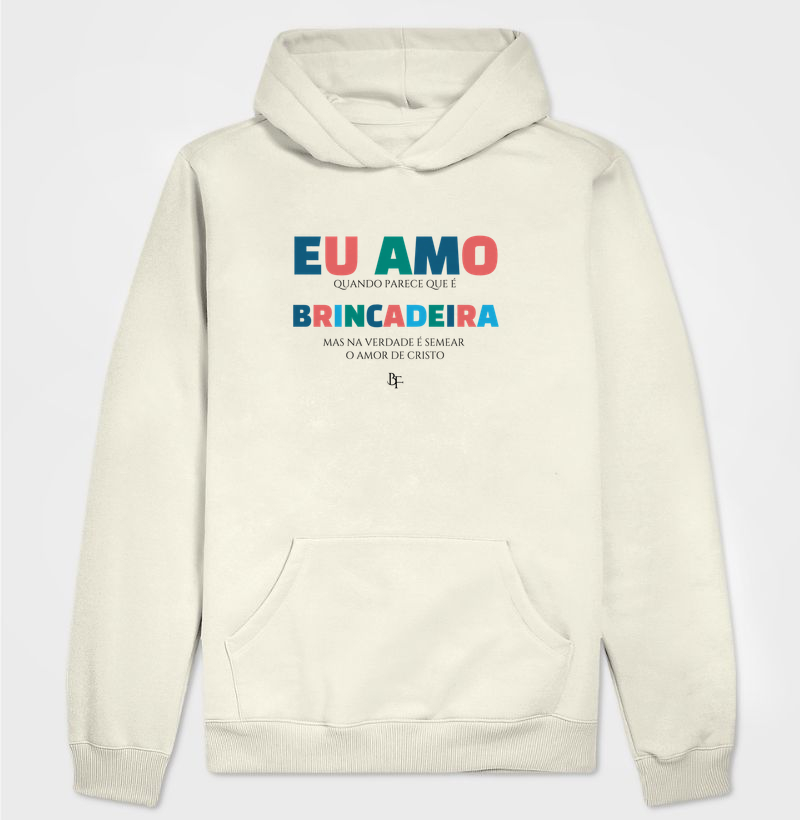 Eu amo quando parece que é brincadeira… - Hoodie Moletom