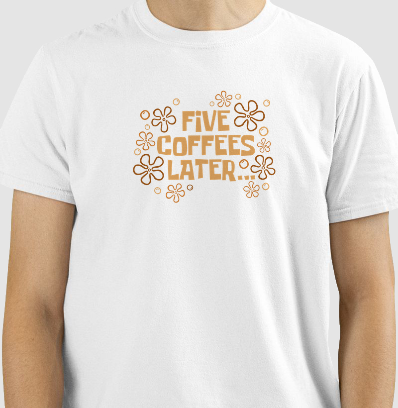 Five Coffees Later - Camiseta