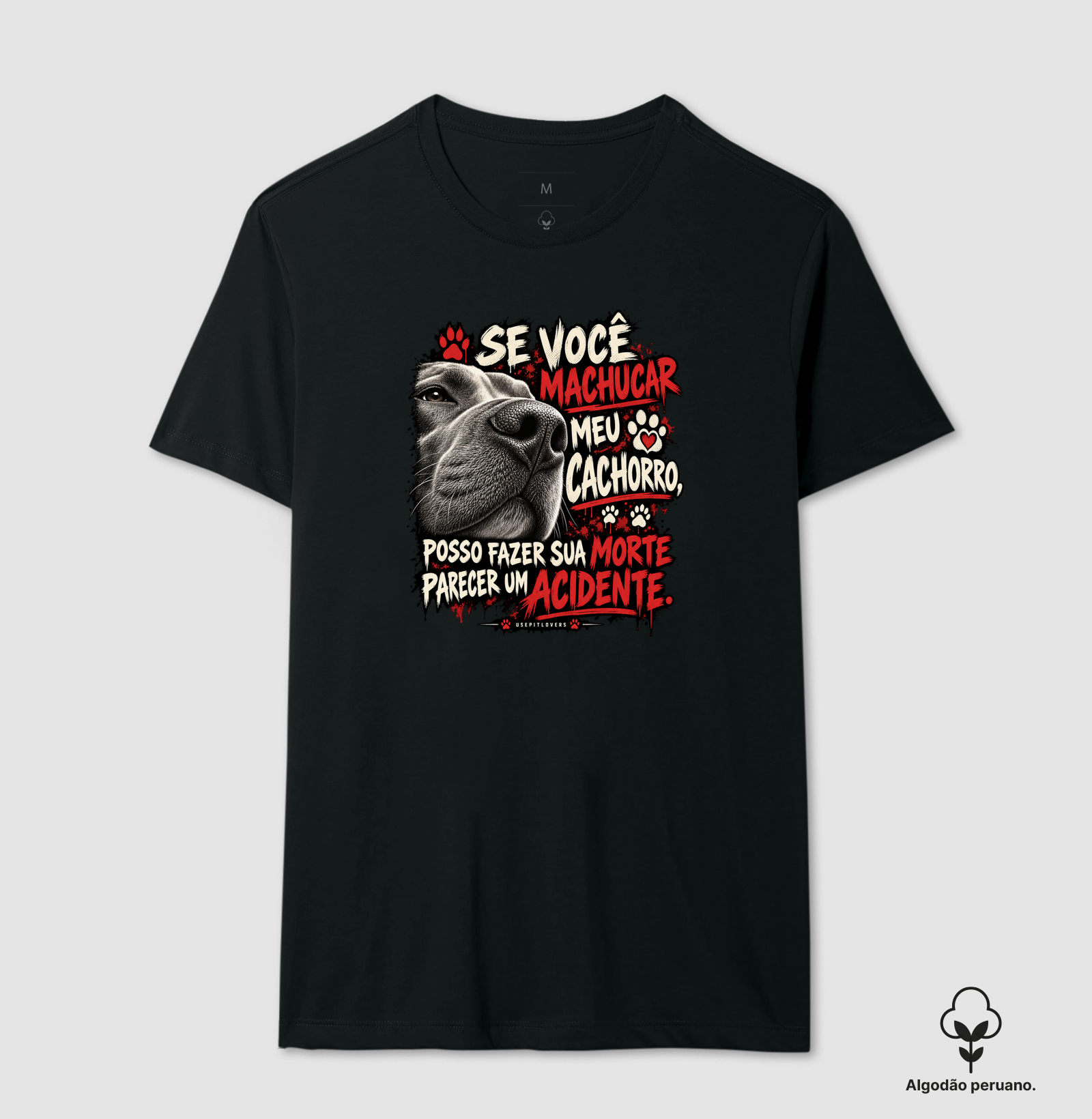 SE VOCÊ MACHUCAR MEU CACHORRO, POSSO FAZER SUA MORTE PARECER UM ACIDENTE. - Camiseta Algodão Peruano