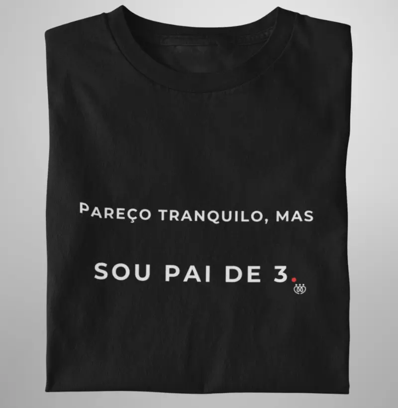 Pareço tranquilo, mas sou pai de 3