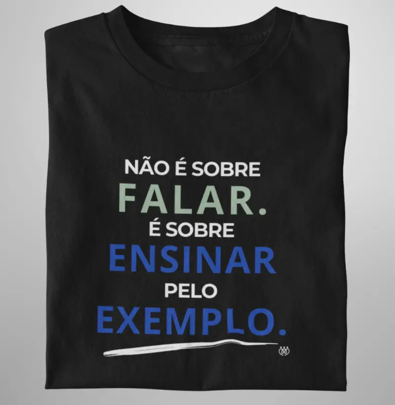 Não é sobre falar. É sobre ensinar pelo exemplo