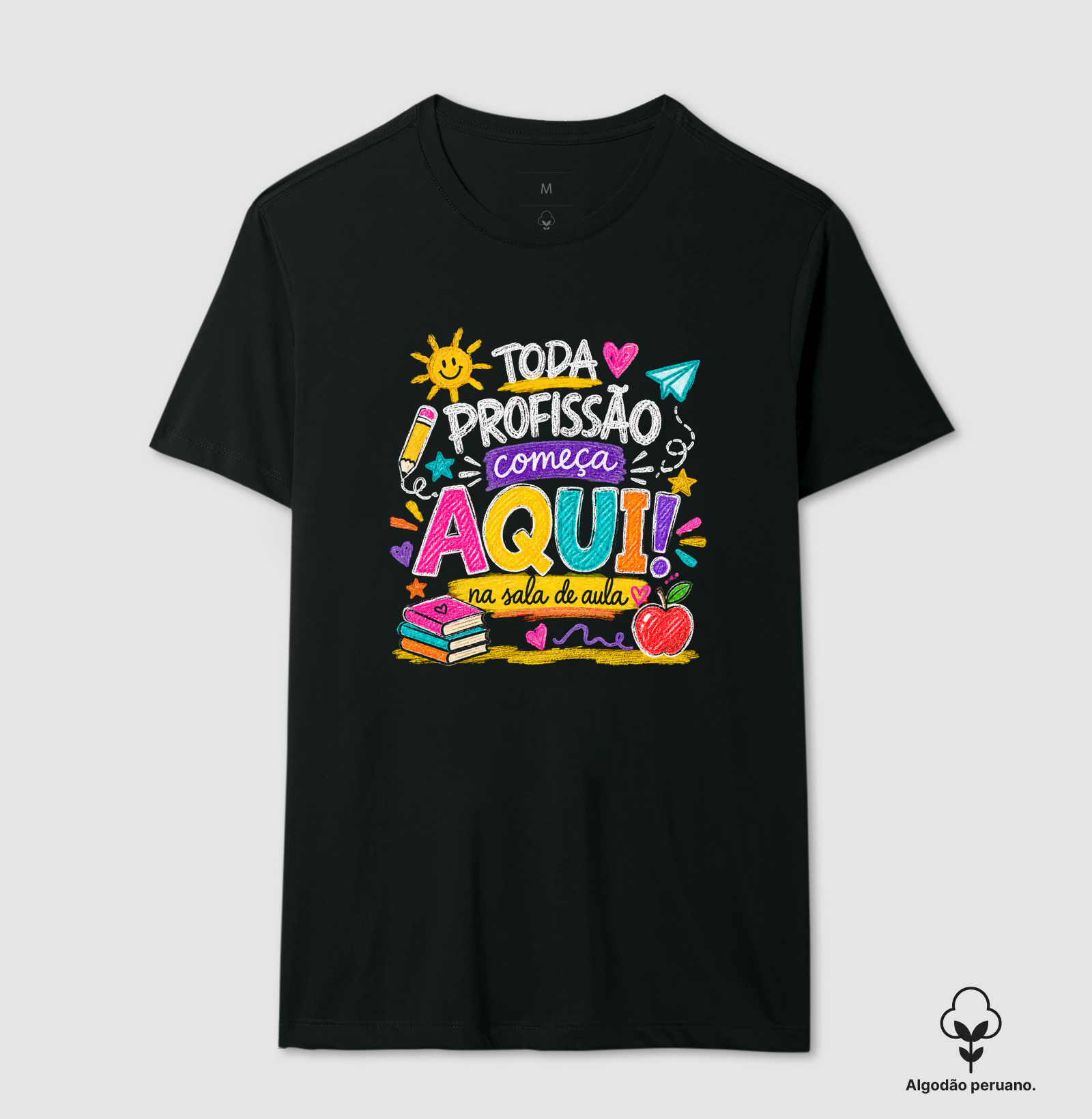 Toda Profissão Começa Aqui na Sala de Aula - Camiseta Algodão Peruano
