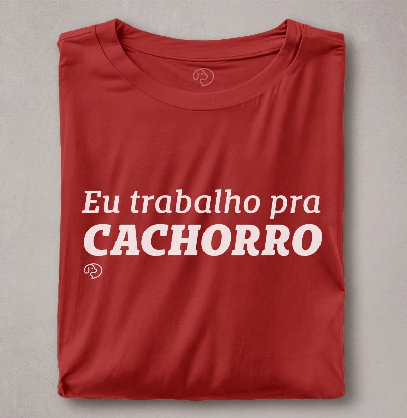 Eu trabalho pra cachorro!