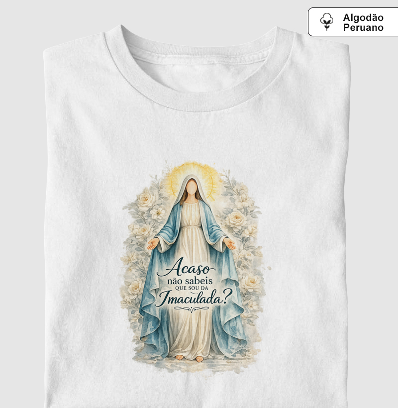 Camiseta Algodão Peruano Acaso não sabeis que sou da Imaculada?